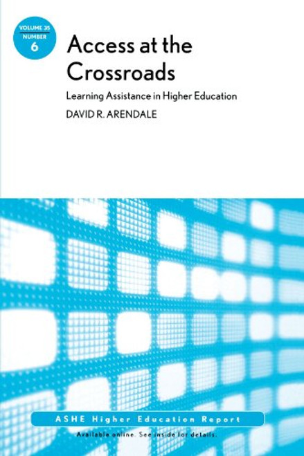 Access at the Crossroads: Learning Assistance in Higher Education: ASHE Higher Education Report, Volume 35 Number 6
