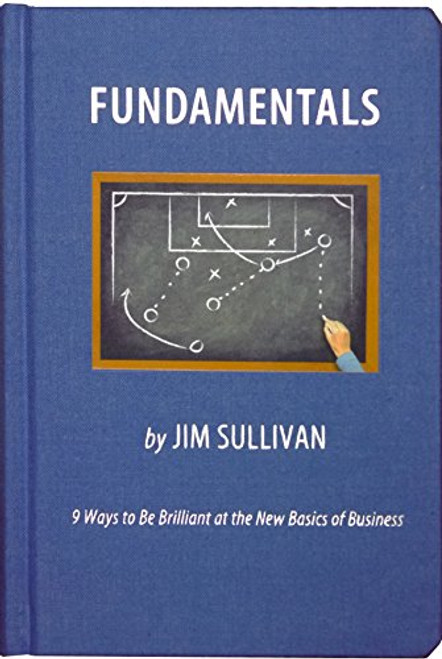 Fundamentals: 9 Ways to Be Brilliant at the New Basics