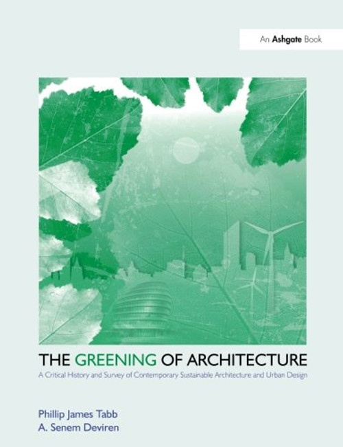 The Greening of Architecture: A Critical History and Survey of Contemporary Sustainable Architecture and Urban Design