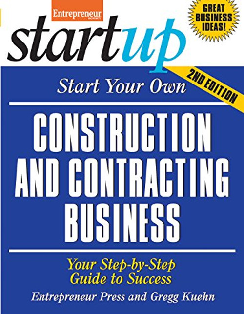 Start Your Own Construction and Contracting Business: Your Step-By-Step Guide to Success (StartUp Series)