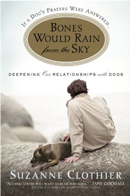 Bones Would Rain from the Sky: Deepening Our Relationships with Dogs