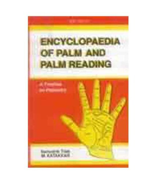 Encyclopaedia of Palm and Palm Reading: A Treatise on Palmistry Encyclopaedia of Palm and Palm Reading: A Treatise on Palmistry