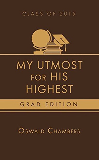My Utmost for His Highest 2015 Grad Edition: My Utmost for His Highest 2015 Grad Edition:
