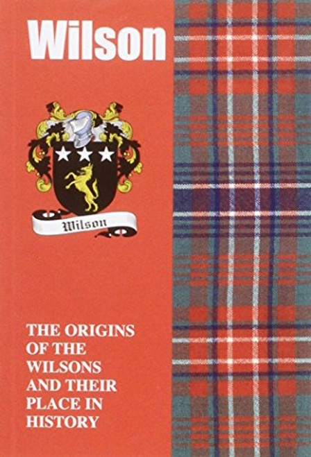 Wilson: The Origins of the Wilsons and Their Place in History (Scottish Clan Mini-Book) Wilson: The Origins of the Wilsons and Their Place in History (Scottish Clan Mini-Book)