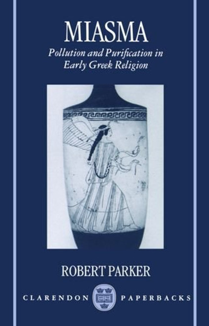Miasma: Pollution and Purification in Early Greek Religion (Clarendon Paperbacks)