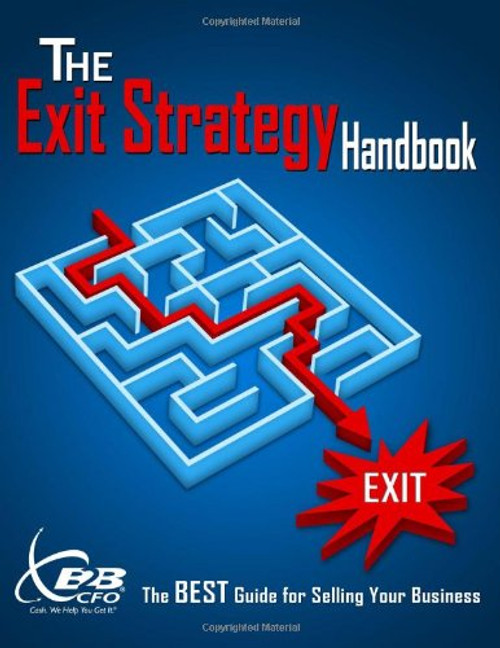 The Exit Strategy Handbook: The BEST Guide for Selling Your Business. The Exit Strategy Handbook: The BEST Guide for Selling Your Business.