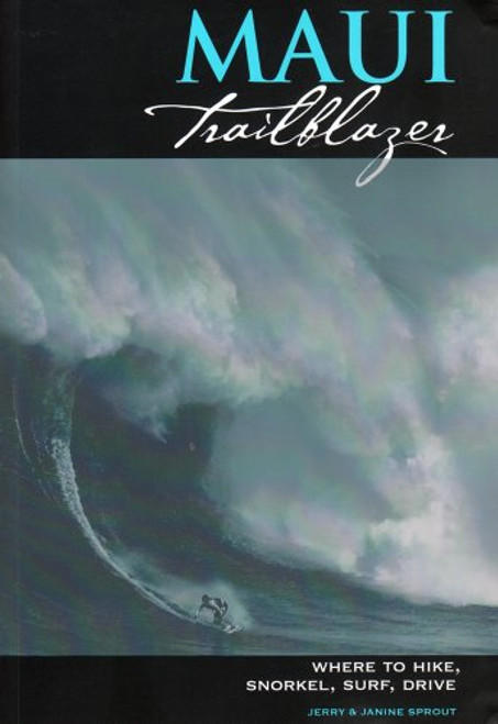 Maui Trailblazer: Where to Hike, Snorkel, Paddle, Surf, Drive