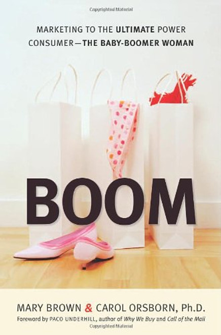 BOOM: Marketing to the Ultimate Power Consumer -- The Baby-Boomer Woman