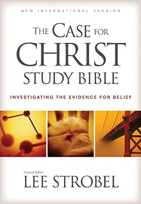 The Case for Christ Study Bible: Investigating the Evidence for Belief The Case for Christ Study Bible: Investigating the Evidence for Belief