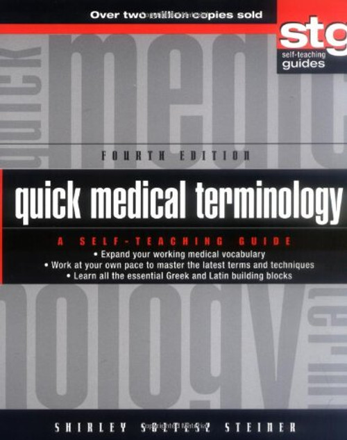 Quick Medical Terminology: A Self-Teaching Guide, 4th edition Quick Medical Terminology: A Self-Teaching Guide, 4th edition