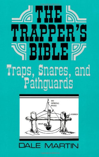 The Trapper's Bible: Traps, Snares & Pathguards