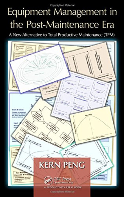 Equipment Management in the Post-Maintenance Era: A New Alternative to Total Productive Maintenance (TPM) Equipment Management in the Post-Maintenance Era: A New Alternative to Total Productive Maintenance (TPM)