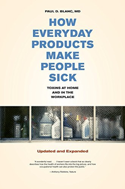 How Everyday Products Make People Sick, Updated and Expanded: Toxins at Home and in the Workplace