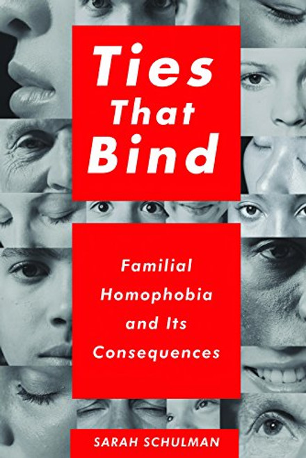 Ties That Bind: Familial Homophobia and Its Consequences Ties That Bind: Familial Homophobia and Its Consequences