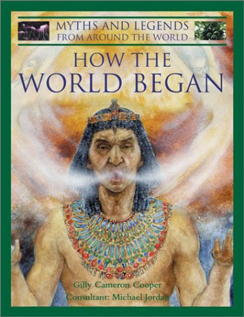 How the World Began: World Myths (Myths and Legends from Around the World)