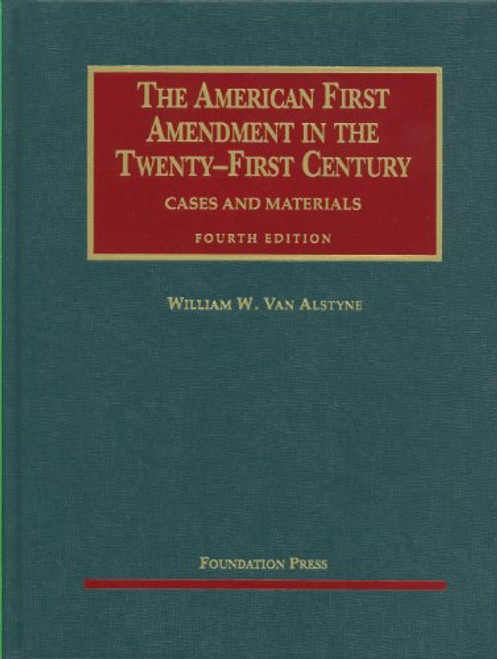 Van Alstyne's The American First Amendment in the Twenty-First Century, Cases and Materials, 4th (University Casebook Series) (English and English Edition)