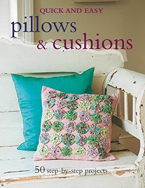 Quick and Easy Pillows & Cushions: 50 step-by-step projects (Quick & Easy (Cico Books))