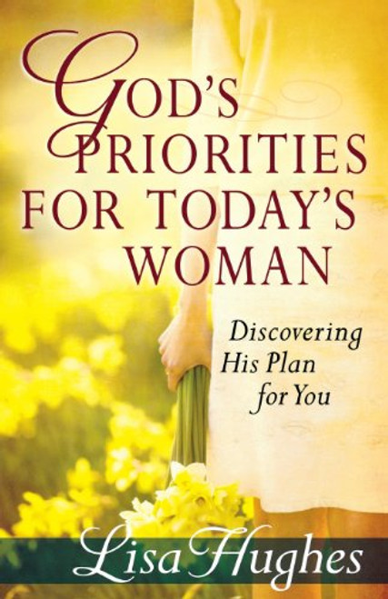 God's Priorities for Today's Woman: Discovering His Plan for You