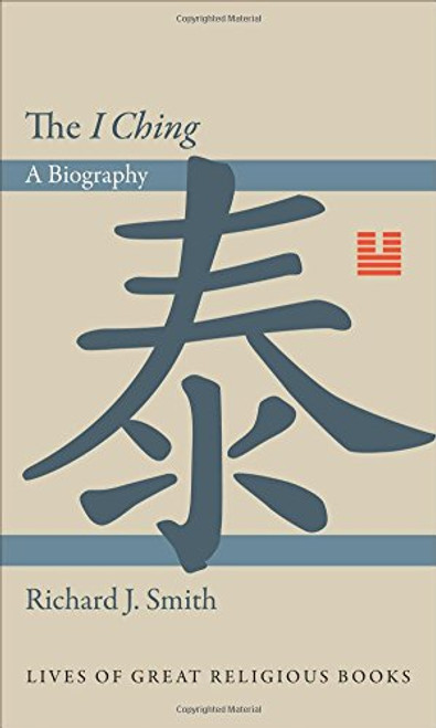 The I Ching: A Biography (Lives of Great Religious Books)