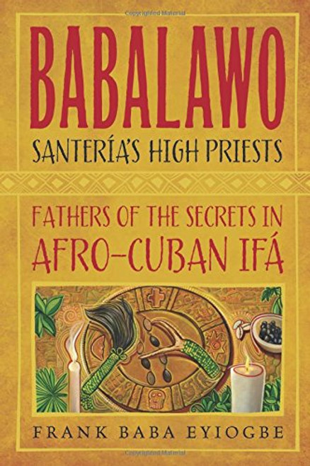 Babalawo, Santeria's High Priests: Fathers of the Secrets in Afro-Cuban Ifa