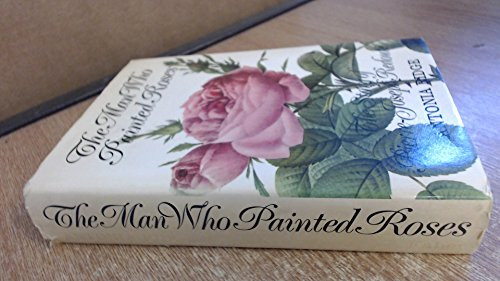 The Man Who Painted Roses: Story of Pierre-Joseph Redoute