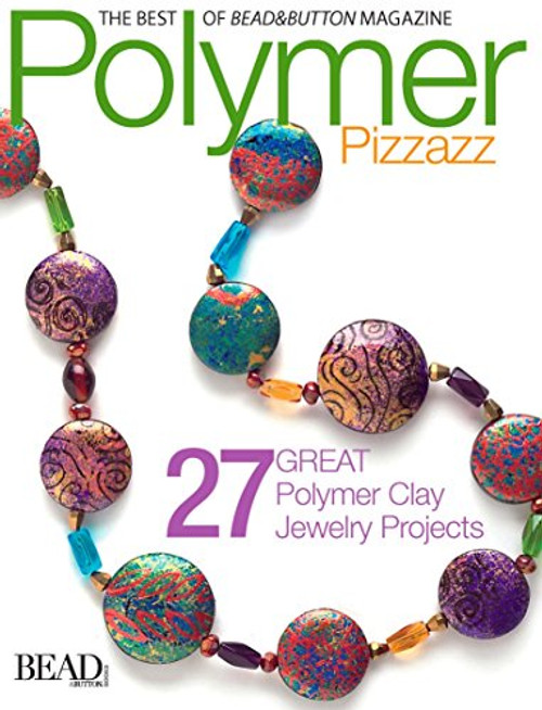 Polymer Pizzazz: 27 Great Polymer Clay Jewelry Pro (Best of Bead & Button Magazine) Polymer Pizzazz: 27 Great Polymer Clay Jewelry Pro (Best of Bead & Button Magazine)
