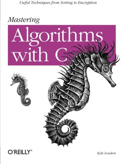 Mastering Algorithms with C: Useful Techniques from Sorting to Encryption