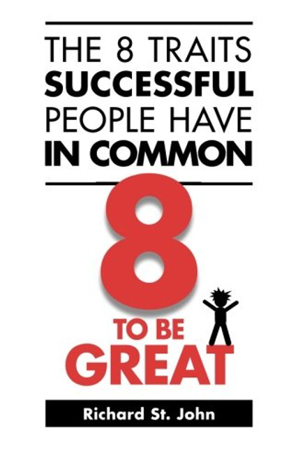 The 8 Traits Successful People Have in Common: 8 to Be Great The 8 Traits Successful People Have in Common: 8 to Be Great