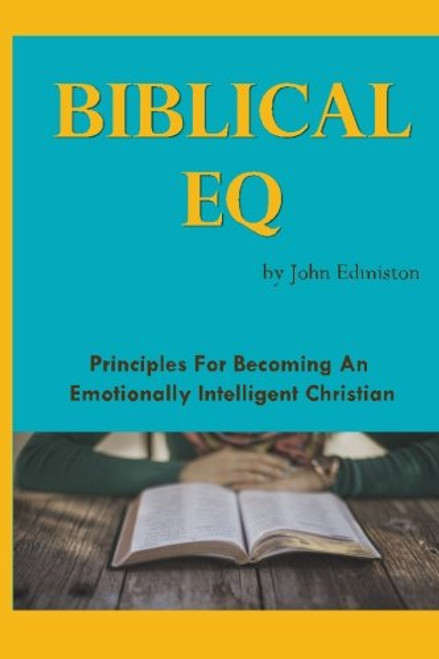 Biblical EQ: A Christian Handbook for Emotional Transformation Biblical EQ: A Christian Handbook for Emotional Transformation