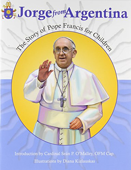 Jorge from Argentina: The Story of Pope Francis for Children