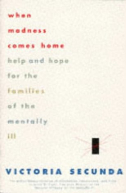 When Madness Comes Home: Help and Hope for Families of the Mentally Ill