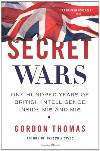 Secret Wars: One Hundred Years of British Intelligence Inside MI5 and MI6