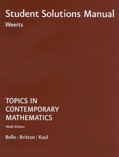 Student Solutions Manual for Bello/Britton/Kauls Topics in Contemporary Mathematics, 9th
