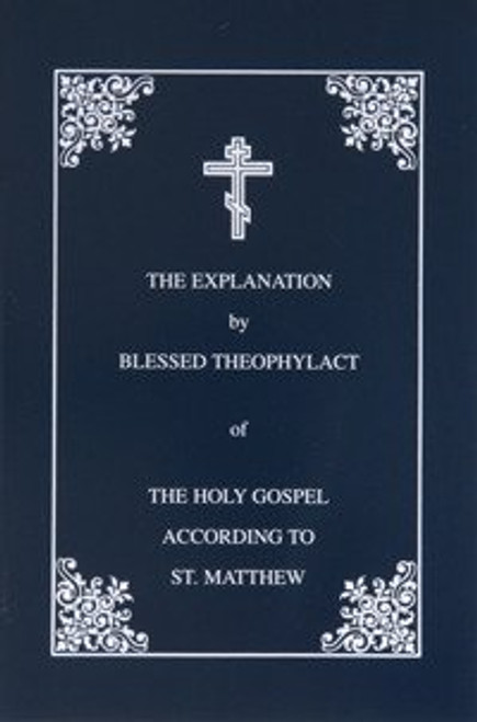 The Explanation by Blessed Theophylact of the Holy Gospel According to St. Matthew (Bl. Theophylact's explanation of the New Testament)
