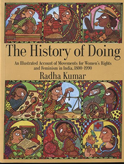 History of Doing: An Illustrated Account of Movements for Women's Rights and Feminism in India, 1800-1990