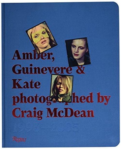 Amber, Guinevere, and Kate Photographed by Craig McDean: 1993-2005