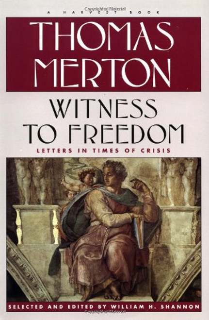 Witness To Freedom: The Letters Of Thomas Merton In Times Of Crises