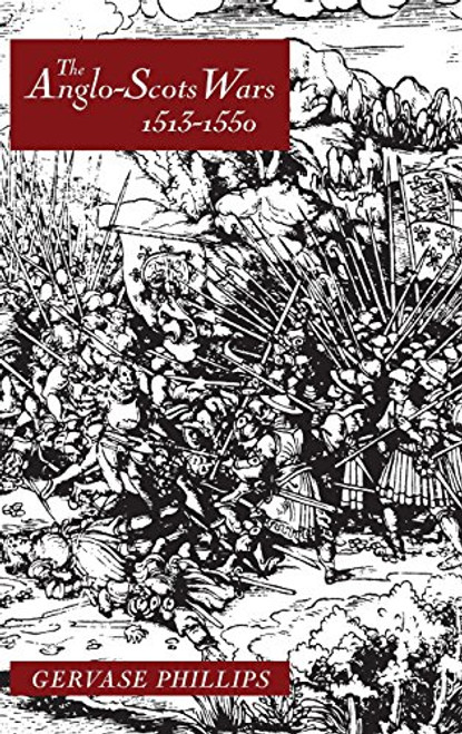The Anglo-Scots Wars, 1513-1550: A Military History (Warfare in History)