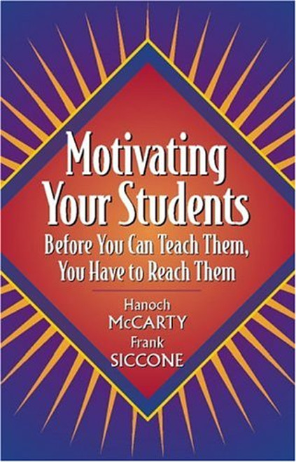 Motivating Your Students: Before You Can Teach Them, You Have to Reach Them