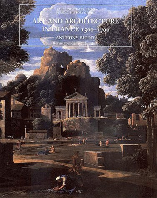 Art and Architecture in France, 1500-1700 (The Yale University Press Pelican History of Art)