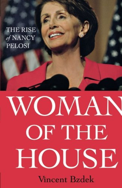 Woman of the House: The Rise of Nancy Pelosi Woman of the House: The Rise of Nancy Pelosi