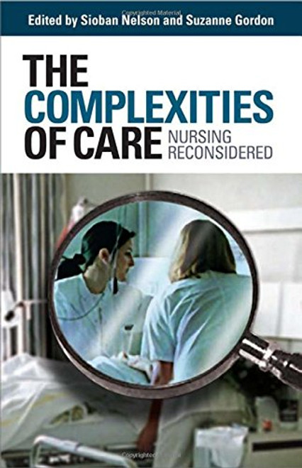 The Complexities of Care: Nursing Reconsidered (The Culture and Politics of Health Care Work)
