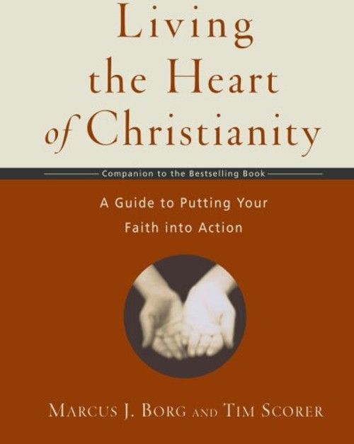 Living the Heart of Christianity: A Companion Workbook to The Heart of Christianity-A Guide to Putting Your Faith into Action Living the Heart of Christianity: A Companion Workbook to The Heart of Christianity-A Guide to Putting Your Faith into Action