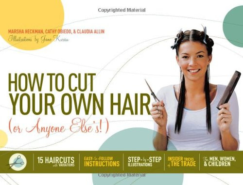 How to Cut Your Own Hair (Or Anyone Else's!): 15 haircuts with variations How to Cut Your Own Hair (Or Anyone Else's!): 15 haircuts with variations