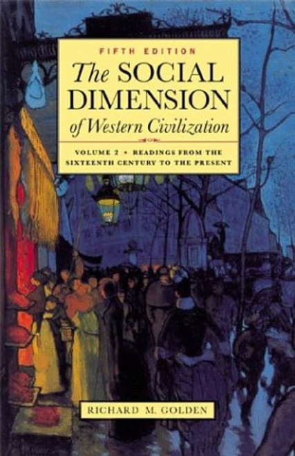 The Social Dimension of Western Civilization, Vol. 2: Readings from the Sixteenth Century to the Present The Social Dimension of Western Civilization, Vol. 2: Readings from the Sixteenth Century to the Present