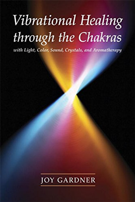 Vibrational Healing Through the Chakras: With Light, Color, Sound, Crystals, and Aromatherapy Vibrational Healing Through the Chakras: With Light, Color, Sound, Crystals, and Aromatherapy