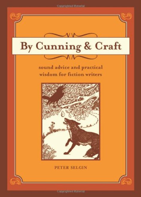 By Cunning and Craft: Sound Advice and Practical Wisdom for Fiction Writers