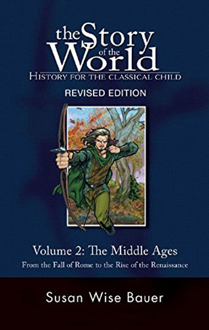 The Story of the World: History for the Classical Child: The Middle Ages: From the Fall of Rome to the Rise of the Renaissance (Second Revised Edition)  (Vol. 2)  (Story of the World)