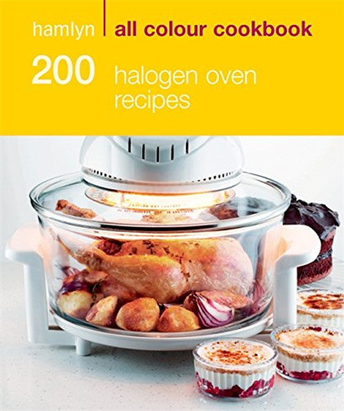 200 Halogen Oven Recipes (Hamlyn All Colour Cookbook)