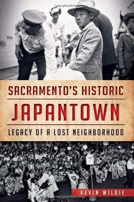 Sacramento's Historic Japantown:: Legacy of a Lost Neighborhood (American Heritage) Sacramento's Historic Japantown:: Legacy of a Lost Neighborhood (American Heritage)